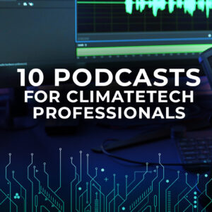 10 podcasts for climate tech professionals - how to get started in climate tech: learn